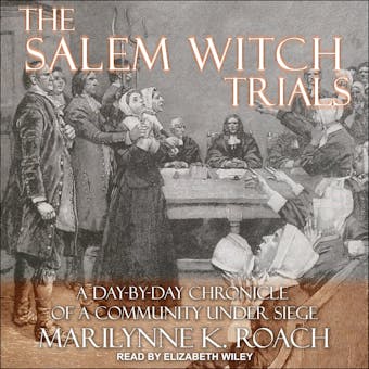 The Salem Witch Trials: A Day-by-Day Chronicle of a Community Under Siege - Marilynne K. Roach