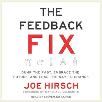 The Feedback Fix: Dump the Past, Embrace the Future, and Lead the Way to Change - undefined