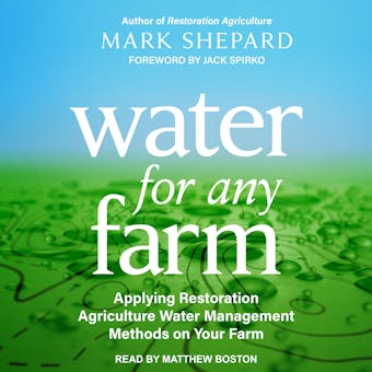 Water for Any Farm: Applying Restoration Agriculture Water Management Methods on Your Farm - Jack Spirko, Mark Shepard