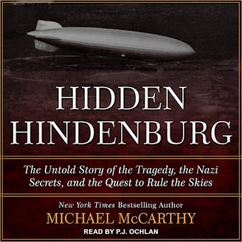 The Hidden Hindenburg: The Untold Story of the Tragedy, the Nazi Secrets, and the Quest to Rule the Skies - Michael McCarthy