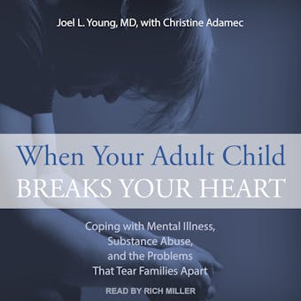 When Your Adult Child Breaks Your Heart: Coping With Mental Illness, Substance Abuse, And The Problems That Tear Families Apart - undefined