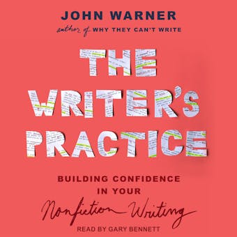 The Writer's Practice: Building Confidence in Your Nonfiction Writing - undefined