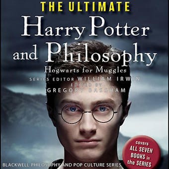 The Ultimate Harry Potter and Philosophy: Hogwarts for Muggles - undefined