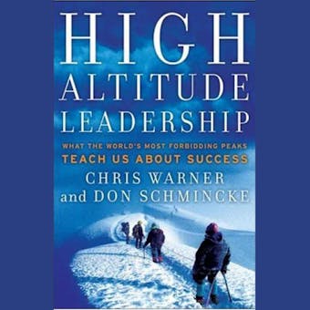 High Altitude Leadership: What the World's Most Forbidding Peaks Teach Us About Success - undefined