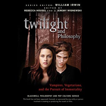 Twilight and Philosophy: Vampires, Vegetarians, and the Pursuit of Immortality - J. Jeremy Wisnewski, William Irwin, Rebecca Housel