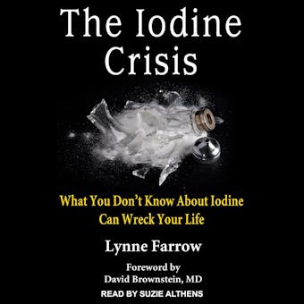 The Iodine Crisis: What You Don’t Know About Iodine Can Wreck Your Life