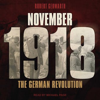November 1918: The German Revolution - Robert Gerwarth