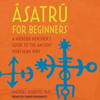 Ásatrú for Beginners: A Modern Heathen's Guide to the Ancient Northern Way - undefined