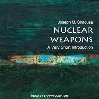 Nuclear Weapons: A Very Short Introduction - Joseph M. Siracusa
