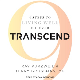 Transcend: 9 Steps to Living Well Forever - Ray Kurzweil, MD