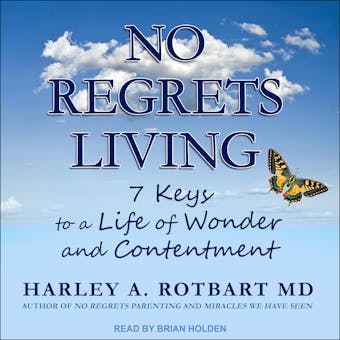 No Regrets Living: 7 Keys to a Life of Wonder and Contentment - undefined