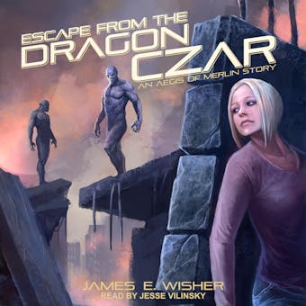 Escape from the Dragon Czar: An Aegis of Merlin Story - James E. Wisher