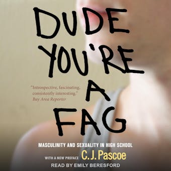 Dude, You're a Fag: Masculinity and Sexuality in High School - C.J. Pascoe