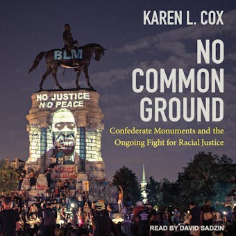 No Common Ground: Confederate Monuments and the Ongoing Fight for Racial Justice - undefined