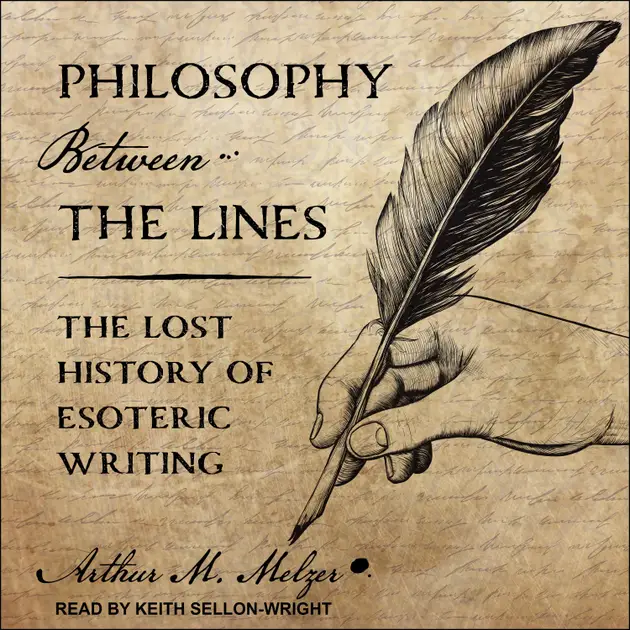 Philosophy Between the Lines : The Lost History of Esoteric Writing ...