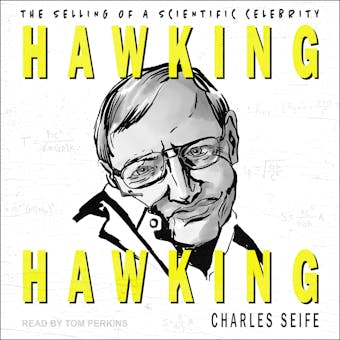 Hawking Hawking: The Selling of a Scientific Celebrity - Charles Seife