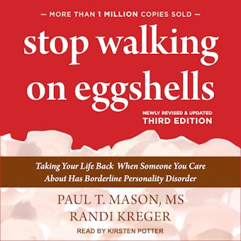 Stop Walking on Eggshells: Taking Your Life Back When Someone You Care About Has Borderline Personality Disorder, third edition - MS, Randi Kreger