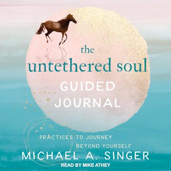The Untethered Soul Guided Journal: Practices to Journey Beyond Yourself - undefined