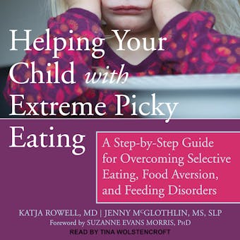 Helping Your Child with Extreme Picky Eating: A Step-by-Step Guide for Overcoming Selective Eating, Food Aversion, and Feeding Disorders - undefined