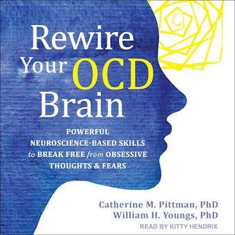 Rewire Your OCD Brain: Powerful Neuroscience-Based Skills to Break Free from Obsessive Thoughts and Fears