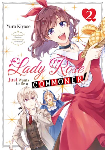 Lady Rose Just Wants to Be a Commoner! Volume 2 - Yura Kiyose