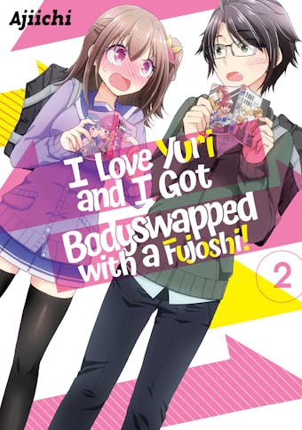 I LOVE YURI AND I GOT BODYSWAPPED WITH A FUJOSHI! VOLUME 2 - AJIICHI