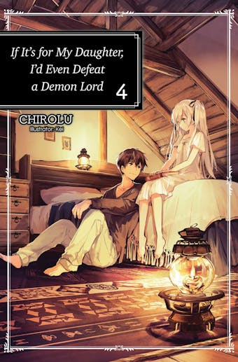 If It’s for My Daughter, I’d Even Defeat a Demon Lord: Volume 4 - undefined