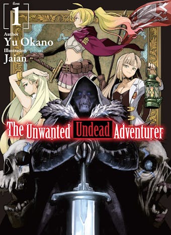 The Unwanted Undead Adventurer: Volume 1 - Yu Okano