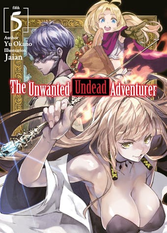 The Unwanted Undead Adventurer: Volume 5 - undefined