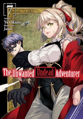 The Unwanted Undead Adventurer: Volume 7 - Yu Okano