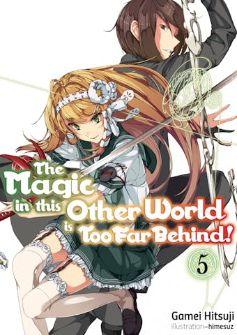 The Magic in this Other World is Too Far Behind! Volume 5 - undefined