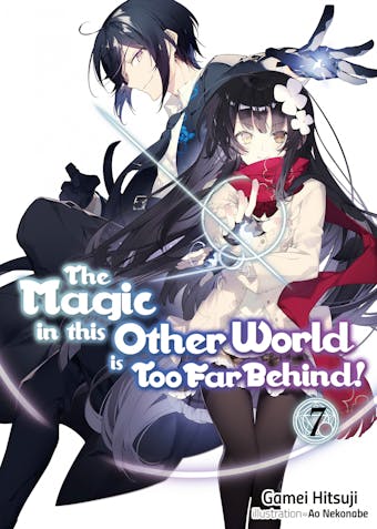 The Magic in this Other World is Too Far Behind! Volume 7 - undefined