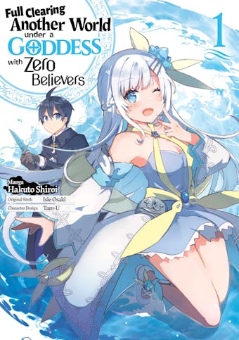 Full Clearing Another World under a Goddess with Zero Believers (Manga) Volume 1 - undefined