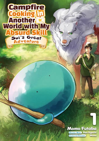 Campfire Cooking in Another World with My Absurd Skill: Sui’s Great Adventure: Volume 1