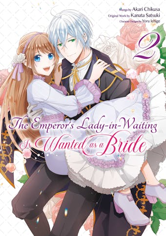 The Emperor's Lady-in-Waiting Is Wanted as a Bride (Manga) Volume 2 - undefined