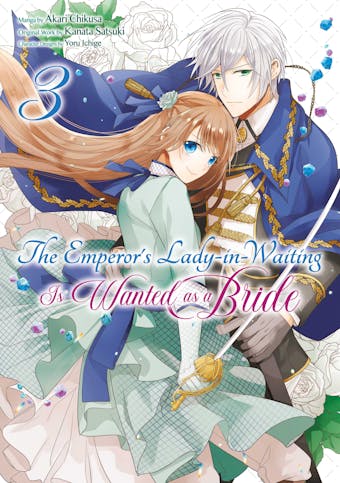 The Emperor's Lady-in-Waiting Is Wanted as a Bride (Manga) Volume 3 - undefined