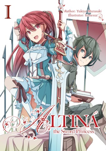 Altina the Sword Princess: Volume 1 - Yukiya Murasaki