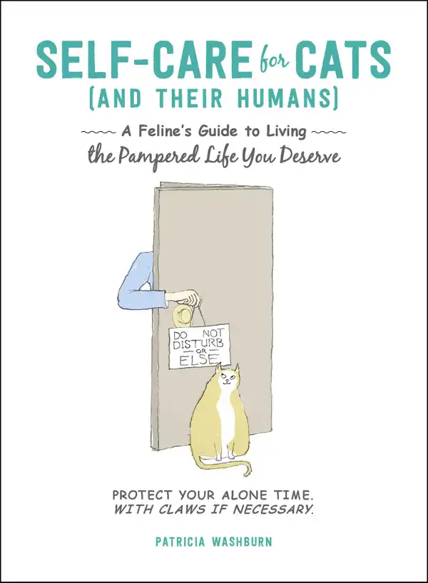 Self-Care for Cats (And Their Humans): A Feline's Guide to Living the Pampered Life You Deserve