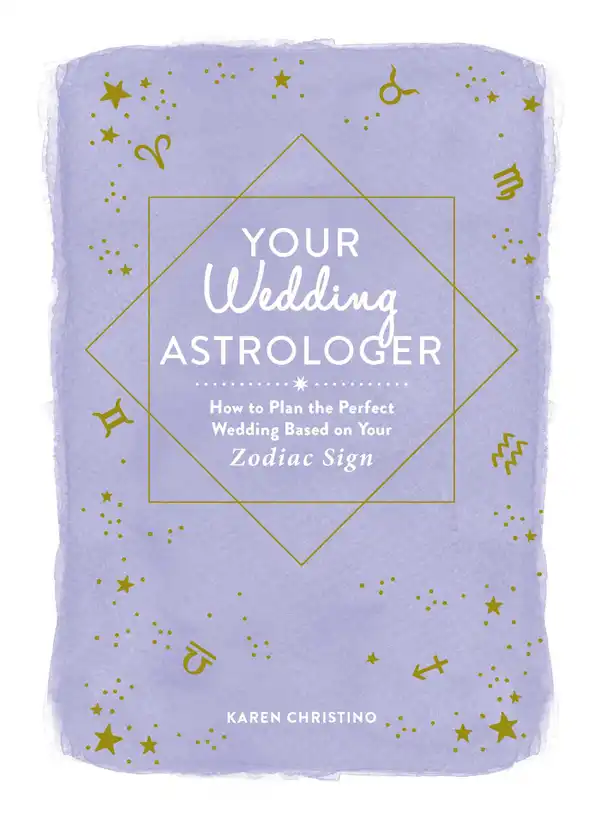 Your Wedding Astrologer : How to Plan the Perfect Wedding Based on Your Zodiac Sign