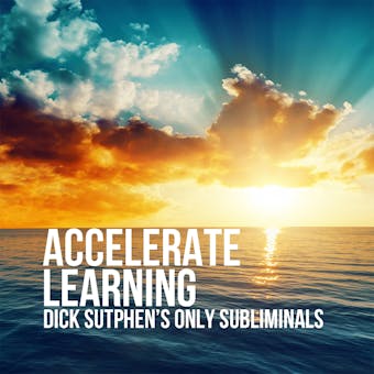 Accelerate Learning: Dick Sutphen's Only Subliminals - undefined