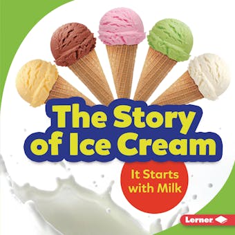 The Story of Ice Cream: It Starts with Milk - undefined