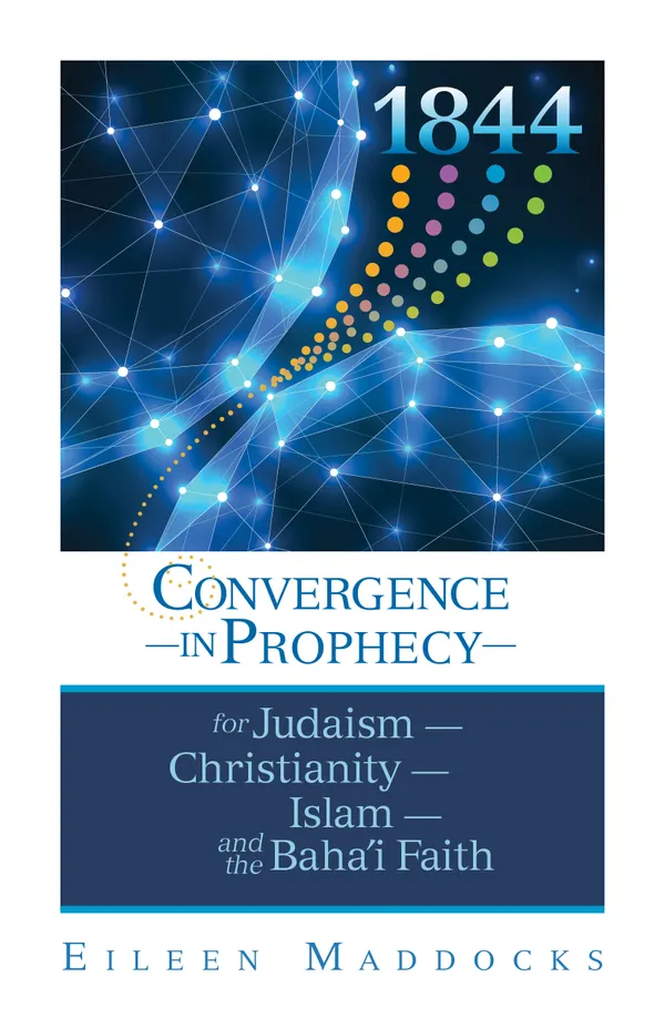 1844: : Convergence in Prophecy for Judaism, Christianity, Islam, and the Baha'i Faith