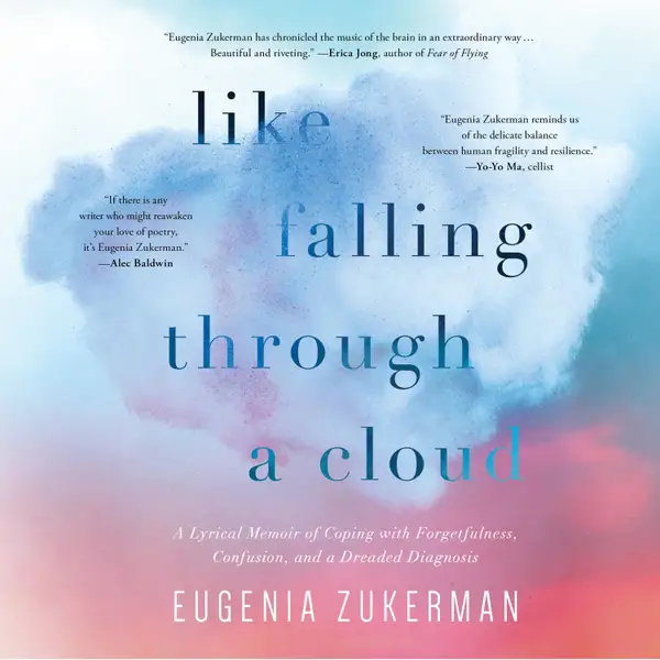 Like Falling Through a Cloud : A Lyrical Memoir of Coping with Forgetfulness, Confusion, and a Dreaded Diagnosis