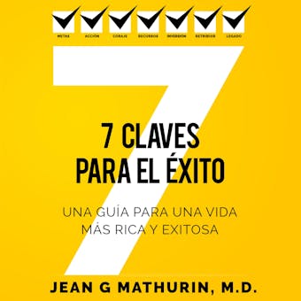 7 CLAVES PARA EL ÉXITO: Una guía para una vida más rica y exitosa - Jean G Mathurin