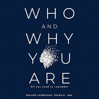 Who and Why You Are: All You Need to Remember - undefined