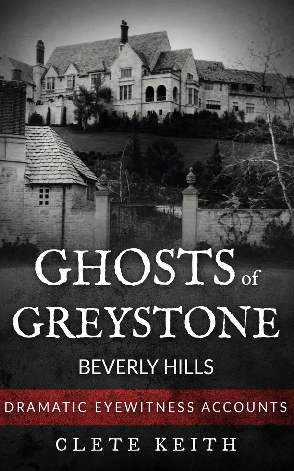Ghosts of Greystone - Beverly Hills : Dramatic Eyewitness Accounts
