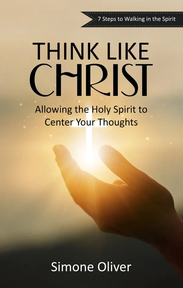 Think Like Christ : Allowing the Holy Spirit to Center Your Thoughts
