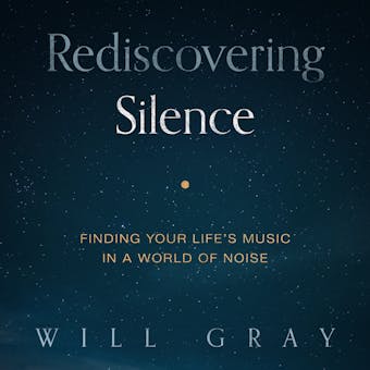 Rediscovering Silence: Finding Your Life's Music in a World of Noise - undefined