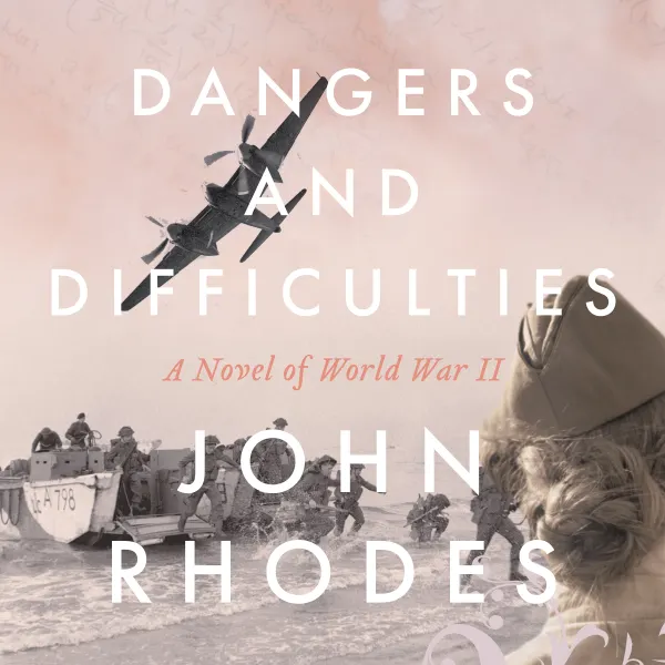 Dangers and Difficulties : A Novel of World War II