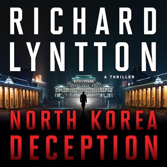 NORTH KOREA DECEPTION: AN INTERNATIONAL POLITICAL SPY THRILLER - undefined
